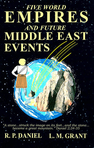 FIVE WORLD EMPIRES / FUTURE MIDDLE EAST EVENTS, R.P. DANIEL / L.M. GRANT- Paperback