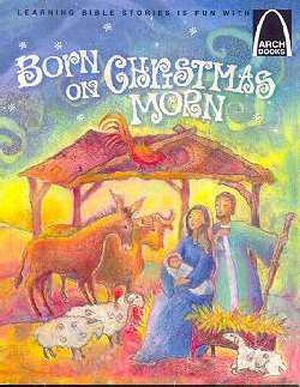 ARCH BOOK - BORN ON CHRISTMAS MORN