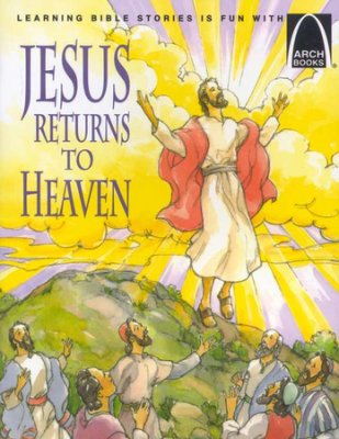 ARCH BOOK - JESUS RETURNS TO HEAVEN