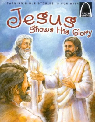 ARCH BOOK - JESUS SHOWS HIS GLORY