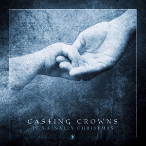 CASTING CROWNS - IT'S FINALLY CHRISTMAS