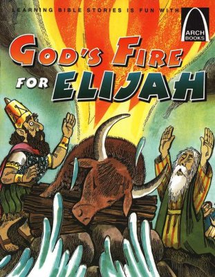 ARCH BOOK - GOD'S FIRE FOR ELIJAH