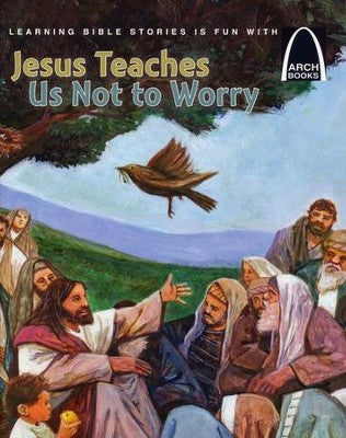 ARCH BOOK - JESUS TEACHES US NOT TO WORRY