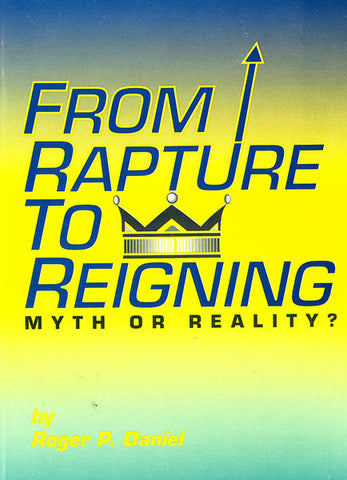 FROM RAPTURE TO REIGNING,  R.P. DANIEL- Paperback