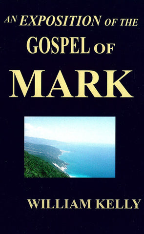 AN EXPOSITION OF THE GOSPEL OF MARK, W. KELLY- Paperback
