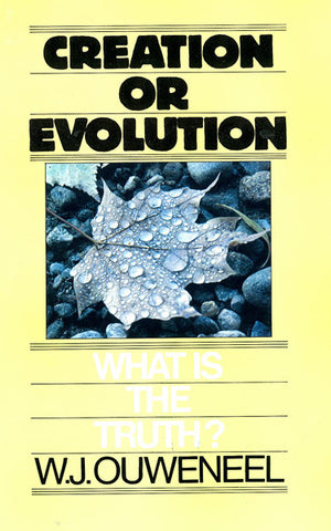 CREATION OR EVOLUTION, W.J.OUWENEEL- Paperback
