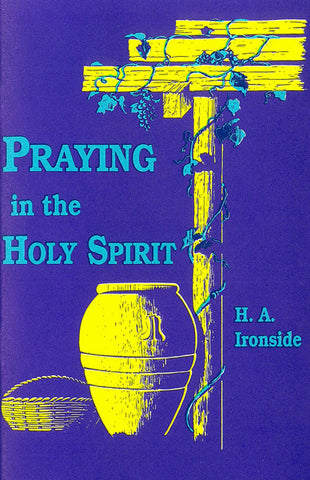 PRAYING IN THE HOLY SPIRIT, H.A. IRONSIDE- Paperback