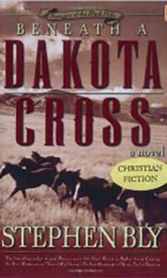 BENEATH A DAKOTA CROSS, STEPHEN BLY- Paperback