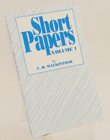 SHORT PAPERS VOL 1,  C.H. MACKINTOSH- Paperback