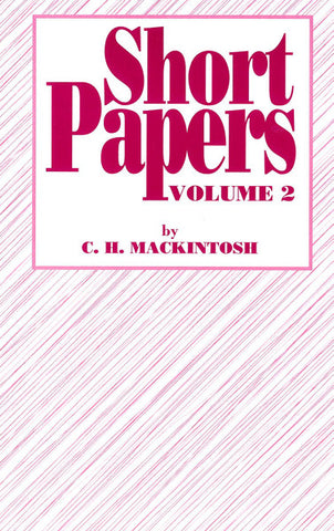 SHORT PAPERS VOL 2,  C.H. MACKINTOSH- Paperback
