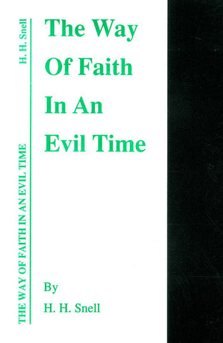 THE WAY OF FAITH IN AN EVIL TIME, H. H. SNELL- Paperback