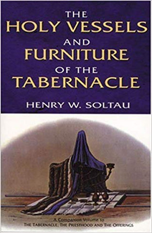 THE HOLY VESSELS AND FURNITURE OF THE TABERNACLE, HENRY W. SOLTAU- Paperback