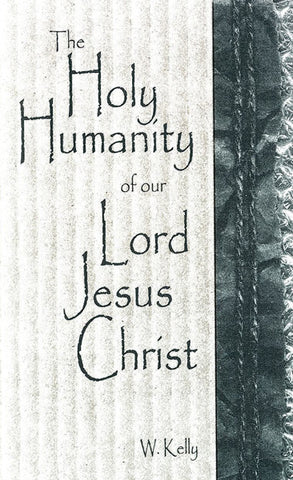 THE HOLY HUMANITY OF OUR LORD JESUS CHRIST, W.KELLY- Paperback