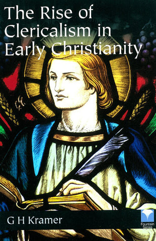 THE RISE OF CLERICALISM IN EARLY CHRISTIANITY, G H KRAMER- Paperback