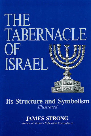 THE TABERNACLE OF ISRAEL ITS STRUCTURE AND SYMBOLISM, JAMES STRONG- Hardback