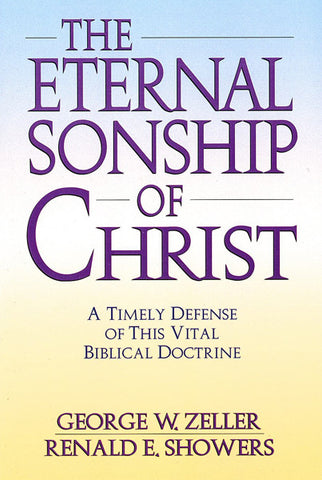 THE ETERNAL SONSHIP OF CHRIST, GEORGE W. ZELLER- Paperback
