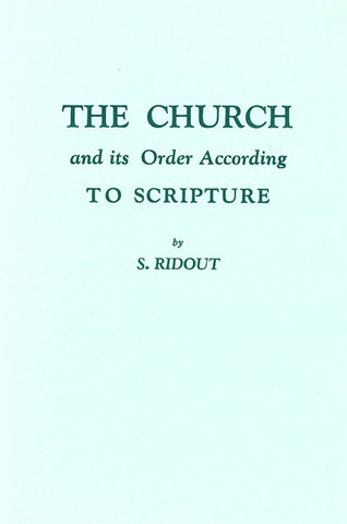THE CHURCH AND ITS ORDER ACCORDING TO SCRIPTURE, S. RIDOUT - paperback