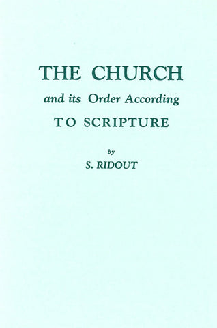 THE CHURCH AND ITS ORDER ACCORDING TO SCRIPTURE, S. RIDOUT - paperback
