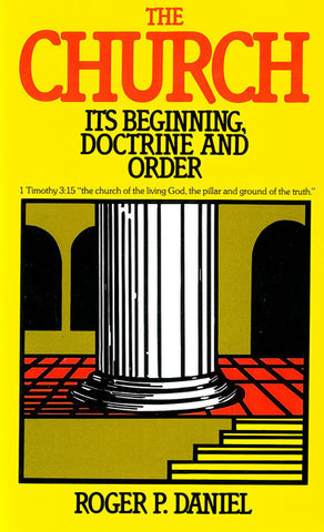 THE CHURCH ITS BEGINNING DOCTRINE AND ORDER, R.P. DANIEL- Paperback