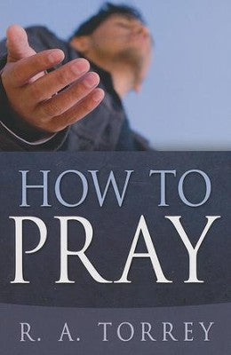 HOW TO PRAY, R. A. TORREY- Paperback