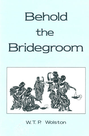 BEHOLD THE BRIDEGROOM, W. T. P. WOLSTON- Paperback