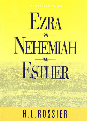 MEDITATIONS ON EZRA, NEHEMIAH, ESTHER, H.L. ROSSIER - Hardcover