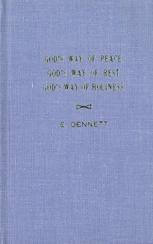 GOD`S WAY OF PEACE GOD`S WAY OF REST GOD`S WAY OF HLOINESS, E. DENNETT- Hardcover