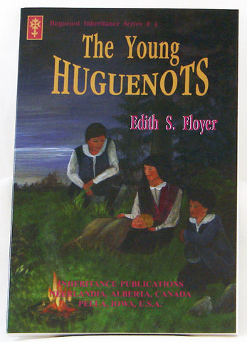 THE YOUNG HUGUENOTS, HUGUENOT INHERITANCE SERIES #4, EDITH S. FLOYER - Paperback